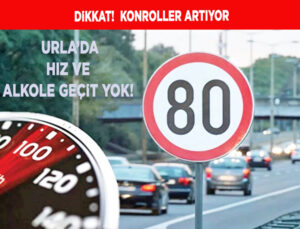 URLA’DA HIZ LİMİTLERİNE DİKKAT!