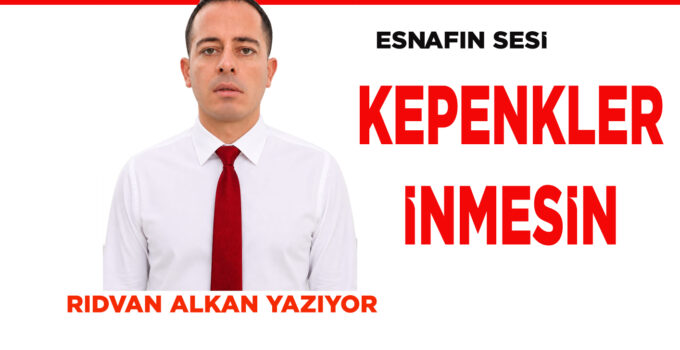 ESNAF DÜZLÜĞE ÇIKMAK İSTİYOR!