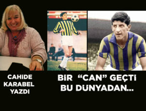BİR “CAN” GEÇTİ BU DÜNYADAN!