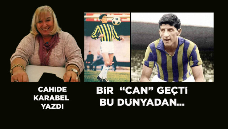 BİR “CAN” GEÇTİ BU DÜNYADAN!