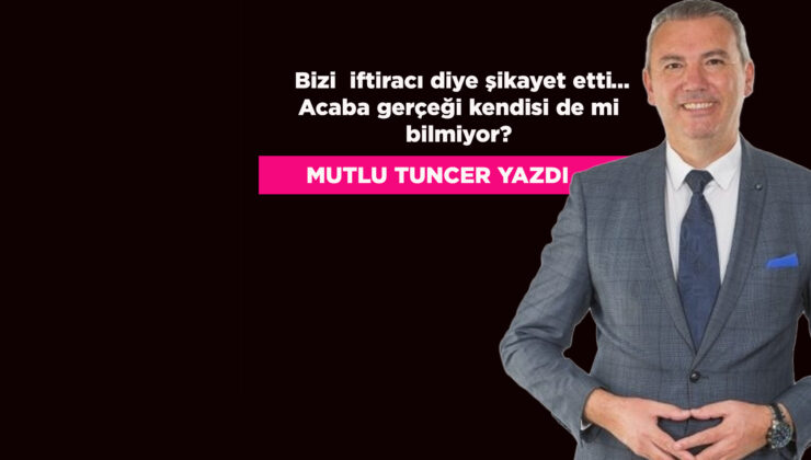 BİZİ İFTİRACI DİYE ŞİKAYET ETTİN AMA; DURUM GERÇEKTEN ÖYLE Mİ?