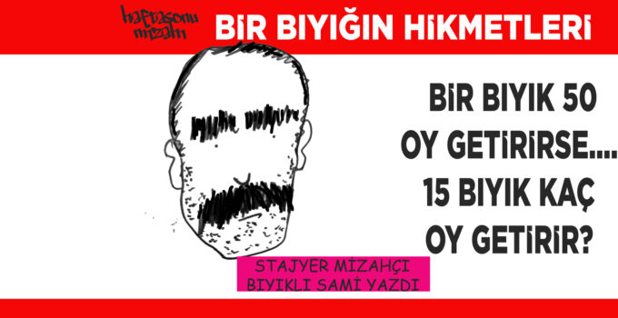 BIYIK DEDİĞİN ADAMA SEÇİM KAZANDIRMALI…