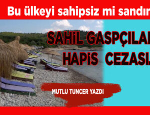 SAHİLLERE GİRİŞİ ZORLAŞTIRANA ARTIK HAPİS CEZASI VAR!