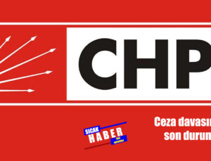 CHP’NİN CEZA DAVASI ERTELENDİ