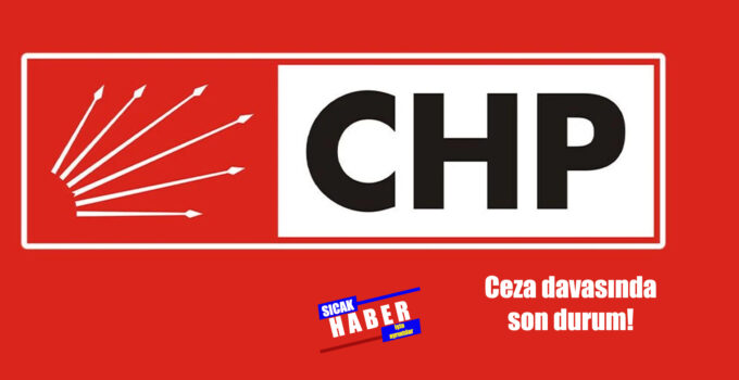 CHP’NİN CEZA DAVASI ERTELENDİ