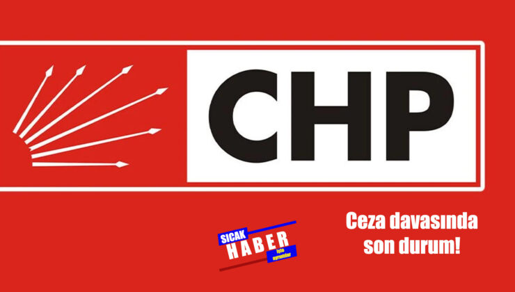 CHP’NİN CEZA DAVASI ERTELENDİ