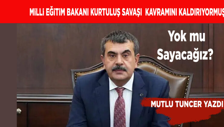 MİLLİ EĞİTİM BAKANI KURTULUŞ SAVAŞINA TAKMIŞ!