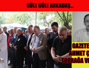 AHMET ÇİPLİ’Yİ UĞURLADIK!