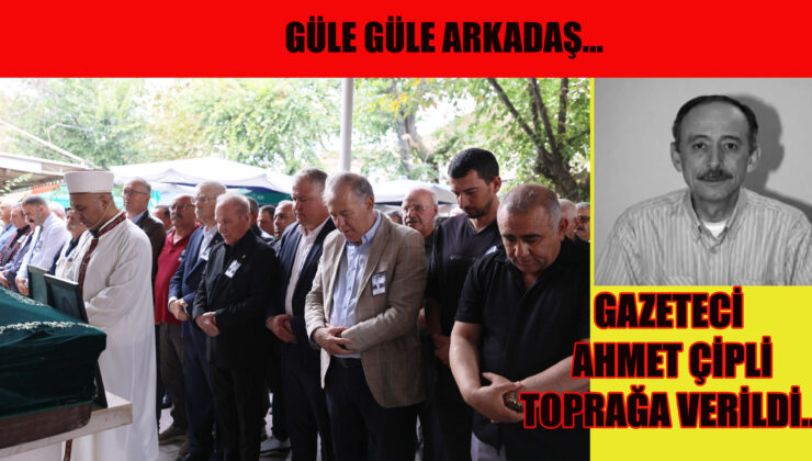 AHMET ÇİPLİ’Yİ UĞURLADIK!