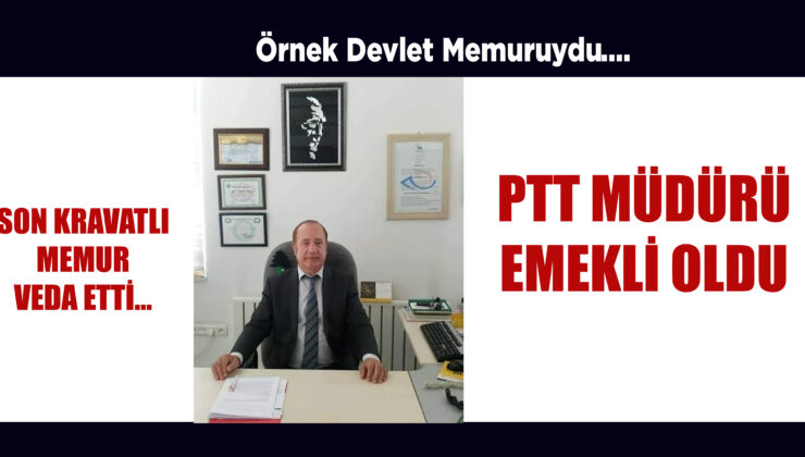 PTT MÜDÜRÜMÜZ EMEKLİYE AYRILDI