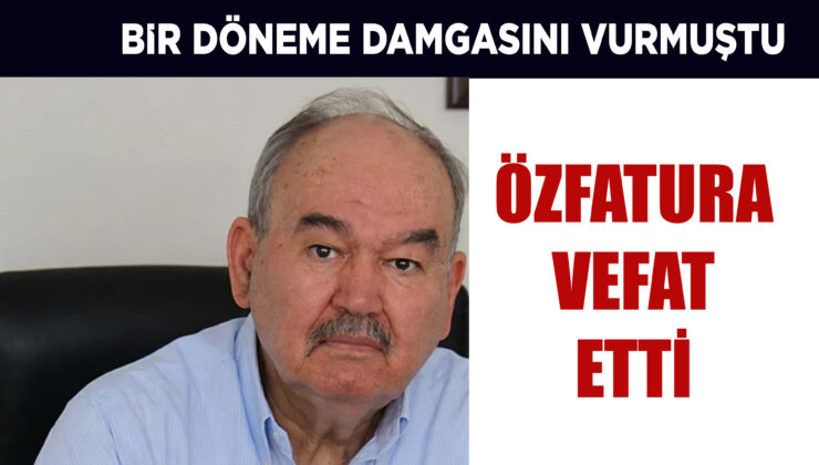 İZMİR’İN EFSANE BAŞKANI ÖZFATURA VEFAT ETTİ.