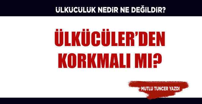 ÜLKÜCÜLÜK NEDİR, NE DEĞİLDİR