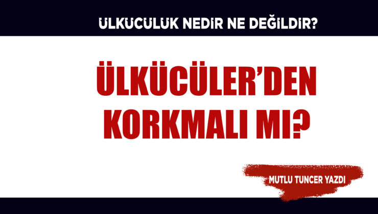 ÜLKÜCÜLÜK NEDİR, NE DEĞİLDİR